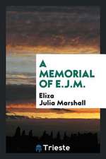 A Memorial of E.J.M.