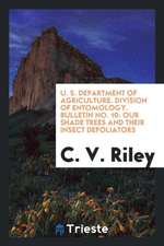 U. S. Department of Agriculture. Division of Entomology. Bulletin No. 10: Our Shade Trees and Their Insect Defoliators