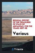 Biennial Report of the Treasurer of State of Arkansas, for the Years 1897-98