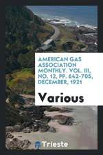 American Gas Association Monthly. Vol. III, No. 12, Pp. 642-705, December, 1921