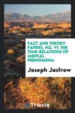 Fact and Theory Papers, No. VI: The Time-Relations of Mental Phenomena