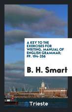 A Key to the Exercises for Writing, Manual of English Grammar; Pp. 194-256