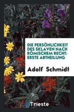 Die Persönlichkeit Des Sklaven Nach Römischem Recht: Erste Abtheilung