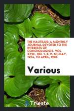 The Nautilus: A Monthly Journal Devoted to the Interests of Conchologists. Vol. XVIII., No. 1, 8, 9, 12; May, 1904, to April, 1905