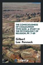 The Consciousness of Communion with God: A Study in the Psychology of Religion; Pp. 7-69