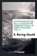 In the Roar of the Sea; A Tale of the Cornish Coast, in Three Volumes, Vol. II