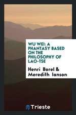 Wu Wei: A Phantasy Based on the Philosophy of Lao-Tse