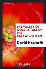 The Valley of Gold: A Tale of the Saskatchewan