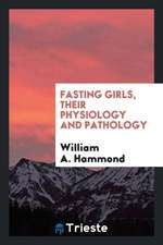 Fasting Girls, Their Physiology and Pathology