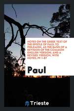 Notes on the Greek Text of the Epistle of Paul to Philemon, as the Basis of a Revision of the Common English Version; And a Revised Version, with Note