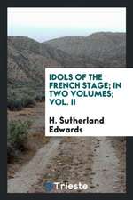 Idols of the French Stage; In Two Volumes; Vol. II