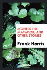 Montes the Matador; And Other Stories