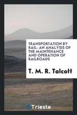 Transportation by Rail: An Analysis of the Maintenance and Operation of Railroads