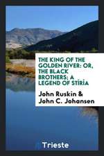 The King of the Golden River: Or, the Black Brothers; A Legend of Stíría