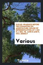 Sugar: Hearings Before the Committee on Agriculture, House of Representatives; 67-1 on H.J. Res. 78, June 8 and 9, 1921, Seri