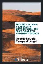 Property in Land: A Passage-At-Arms Between the Duke of Argyll and Henry George