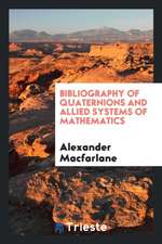 Bibliography of Quaternions and Allied Systems of Mathematics