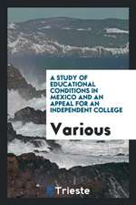 A Study of Educational Conditions in Mexico and an Appeal for an Independent College