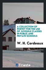 A Collection of Poetry for the Use of Juvenile Classes, Arranged, with Notes, by W.H. Cordeaux