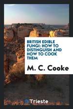 British Edible Fungi: How to Distinguish and How to Cook Them