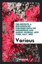 Ore Deposits: A Discussion Re-Published from the Engineering and Mining Journal, New York, May, 1903