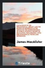 Catalogue of the Pedagogical Library & the Books of Reference in the Office of the ...