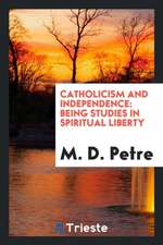 Catholicism and Independence: Being Studies in Spiritual Liberty