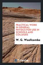 Practical Work in General Physics for Use in Schools and Colleges