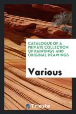 Catalogue of a Private Collection of Paintings and Original Drawings