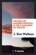 The Rôle of Modern Dietetics in the Causation of Disease