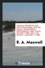 Annual Report of the State Treasurer, for the Fiscal Year Ending September 30, 1884. State of New York, No. 3, in Senate, January 7, 1885