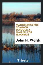 Mathematics for Common Schools: A Manual for Teachings, Including ...