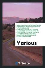 Some Passages in the History of the First Church in Connexion with the Shepard Congregational Society in Cambridge: Together with Its Confession of Fa