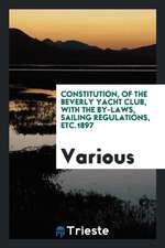 Constitution, of the Beverly Yacht Club, with the By-Laws, Sailing Regulations, Etc.1897