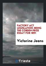 Factory ACT Legislation: Its Industrial and Commercial Effects, Actual and ...