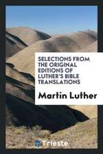 Selections from the Original Editions of Luther's Bible Translations