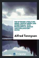 The Riverside Literature Series. Enoch Arden and Other Poems, with Biographical Sketch and Explanatory Notes