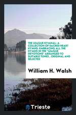 The League Hymnal: A Collection of Sacred Heart Hymns: Embracing All the Hymns in the League Devotions Arranged to Suitable Tunes, Origin