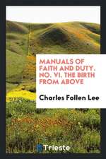 Manuals of Faith and Duty. No. VI. the Birth from Above