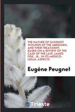 The Nature of Gunshot Wounds of the Abdomen, and Their Treatment: Based on a Review of the Case of the Late James Fisk, Jr., in Its Medico-Legal Aspec