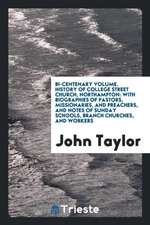 Bi-Centenary Volume. History of College Street Church, Northampton: With Biographies of Pastors, Missionaries, and Preachers, and Notes of Sunday Scho