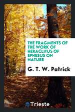 The Fragments of the Work of Heraclitus of Ephesus on Nature