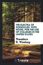 The Electra of Sophocles: With Notes, for the Use of Colleges in the United States