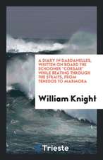 A Diary in Dardanelles, Written on Board the Schooner Corsair While Beating Through the Straits, from Tenedos to Marmora