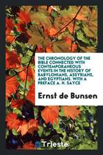 The Chronology of the Bible Connected with Contemporaneous Events in the History of Babylonians, Assyrians, and Egyptians. with a Preface A. H. Sayce