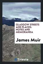 Glasgow Streets and Places: Notes and Memoranda