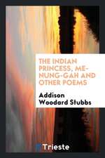 The Indian Princess, Me-Nung-Gah and Other Poems