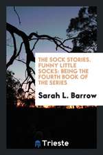 The Sock Stories. Funny Little Socks: Being the Fourth Book of the Series