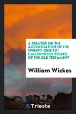 A Treatise on the Accentuation of the Twenty-One So-Called Prose Books of the Old Testament