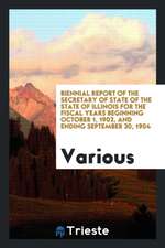 Biennial Report of the Secretary of State of the State of Illinois for the Fiscal Years Beginning October 1, 1902, and Ending September 30, 1904